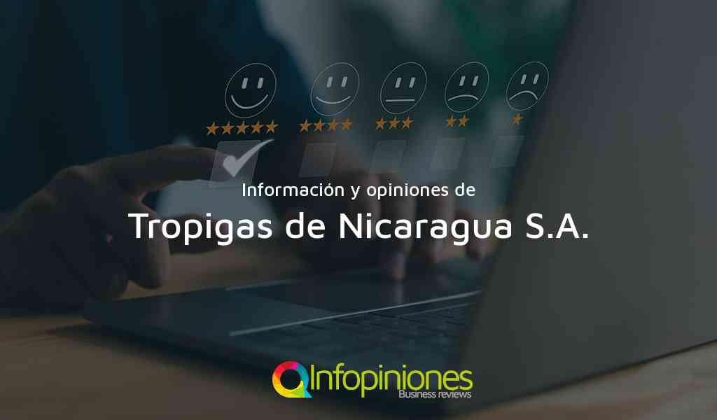 Información y opiniones sobre Tropigas de Nicaragua S.A. de La Refineria